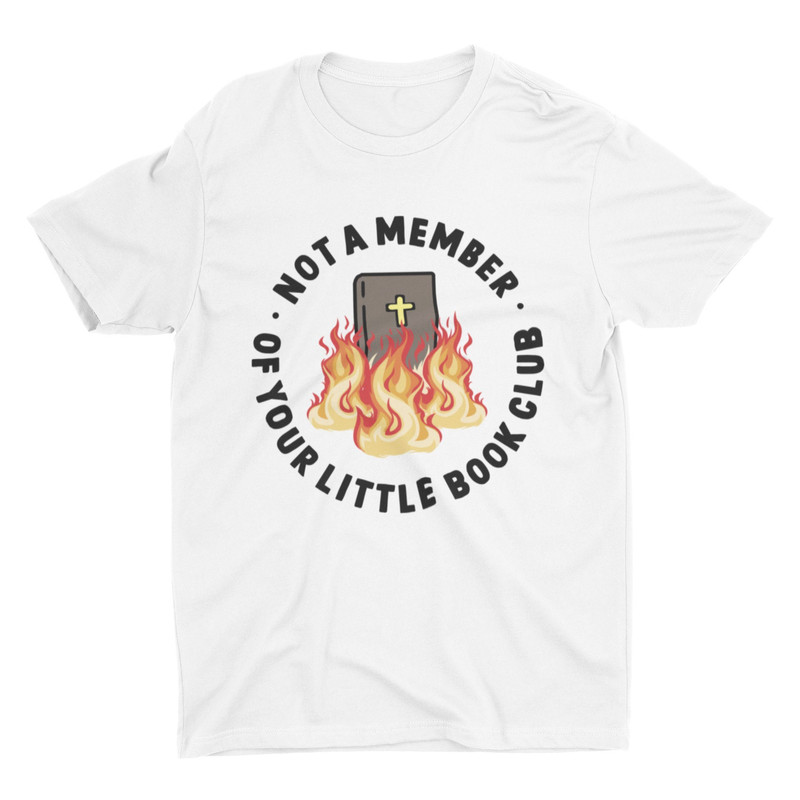 Not A Member Of Your Little Book Club Funny Atheist Tshirt, Sarcastic Science Shirt, Anti Religion, Dark Humor, Anti Bible, Sacriligious - 2.jpg