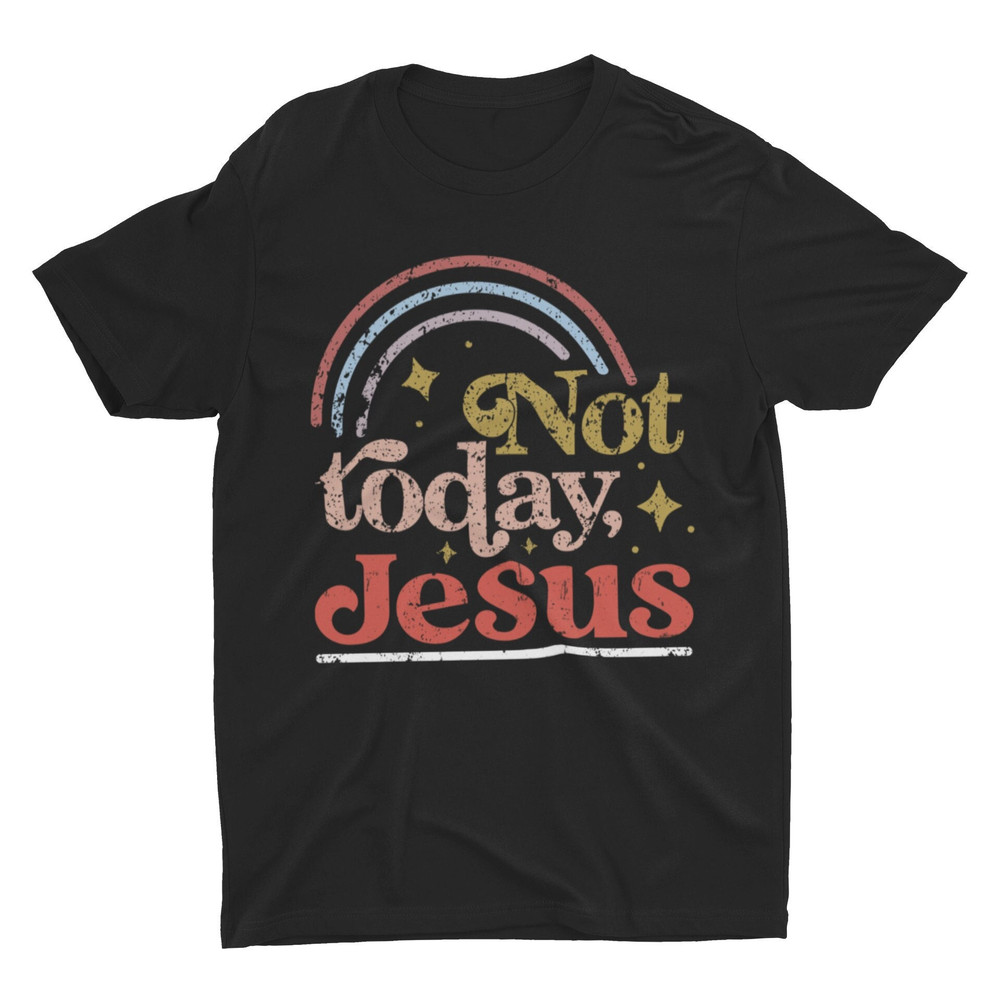 Not Today Jesus, Funny T Shirt, Sarcastic Shirt, Atheist Humor, Funny Jesus Shirt, Ironic Shirt, Anti God, Dark Humor, Sacriligious - 1.jpg