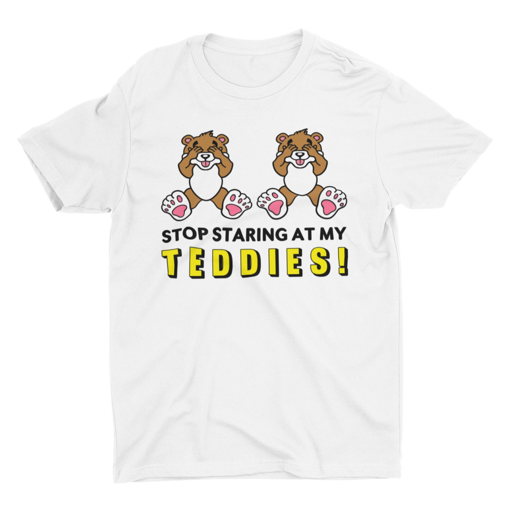 Stop Staring At My Teddies, Funny Tshirt, Retro Graphic Tee, Weird Shirt, Cringe Shirt, Ironic Sarcastic Tee, Silly Shirt, Witty Pun Shirt - 6.jpg