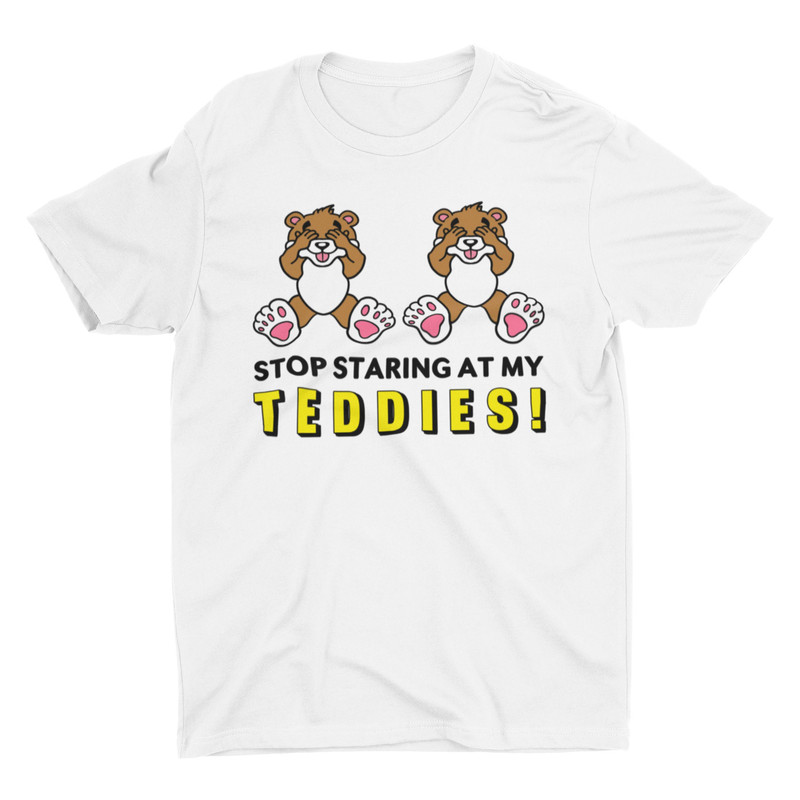 Stop Staring At My Teddies, Funny Tshirt, Retro Graphic Tee, Weird Shirt, Cringe Shirt, Ironic Sarcastic Tee, Silly Shirt, Witty Pun Shirt - 6.jpg