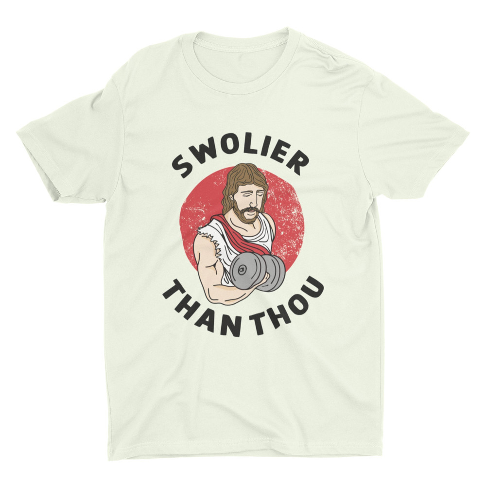Swolier Than Thou, Funny Jesus Shirt, Weightlifting Jesus Shirt, Funny Shirt, Weird Graphic Tee, Work Out Shirt, Sarcastic Jesus - 2.jpg