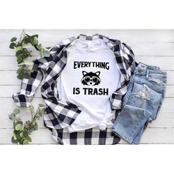 Everything Is Trash Shirt, Cute Raccoon Shirt, Funny Raccoon Graphic Tee,  Animal Lover Shirt, Cute Animal Gift, Raccoon