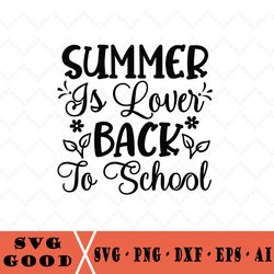 summer is lover back to school svg, last day grade svg, back to school svg, teacher svg, school svg, funny svg