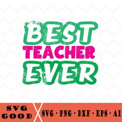 best teacher ever svg layered item, clipart, cricut, digital vector cut file, svg, png, dxf, eps clip art files