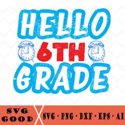 hello sixth grade life svg, hello sixth grade, instant download, cricut file, back to school, grade 6 teacher svg