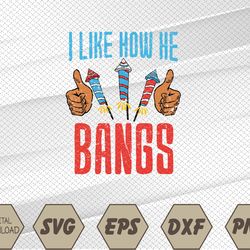i like how he bangs fireworks funny 4th of july couple svg, eps, png, dxf, digital download