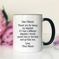 dear name thank you for being my stepdad coffee mug personalized stepdad gift  personalized stepdad mug