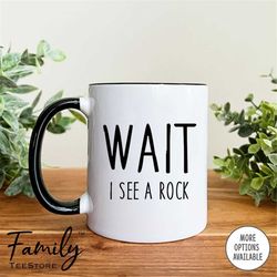 wait i see a rock coffee mug funny geologist  mug funny geologist gift funny rock mug