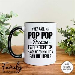 they call me pop pop because partner in crime makes me sound like a bad influence coffee mug pop pop mug funny pop po