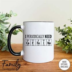 i periodically need caffeine coffee mug coffee lover gift coffee lover mug