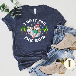 i do it for the hos summer santa shirt, funny christmas in july shirt, beach christmas gift, tropical christmas shirt