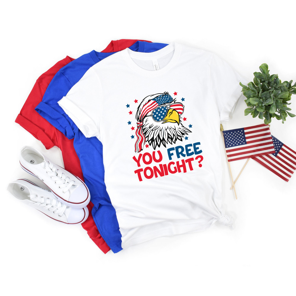 You Free Tonight Shirt, 4th Of July T-shirt, USA Flag Shirt, USA Tshirt, Happy 4th July, Freedom Shirt, Fourth Of July Tee, Independence Day - 2.jpg