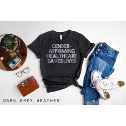 gender affirming healthcare saves lives shirt, trans rights shirt, lgbti rights shirt, trans lives matter shirt, pride