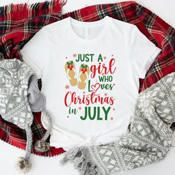 just a girl who loves christmas in july,christmas in july shirt,christmas at the beach tee,summer christmas woman's outf