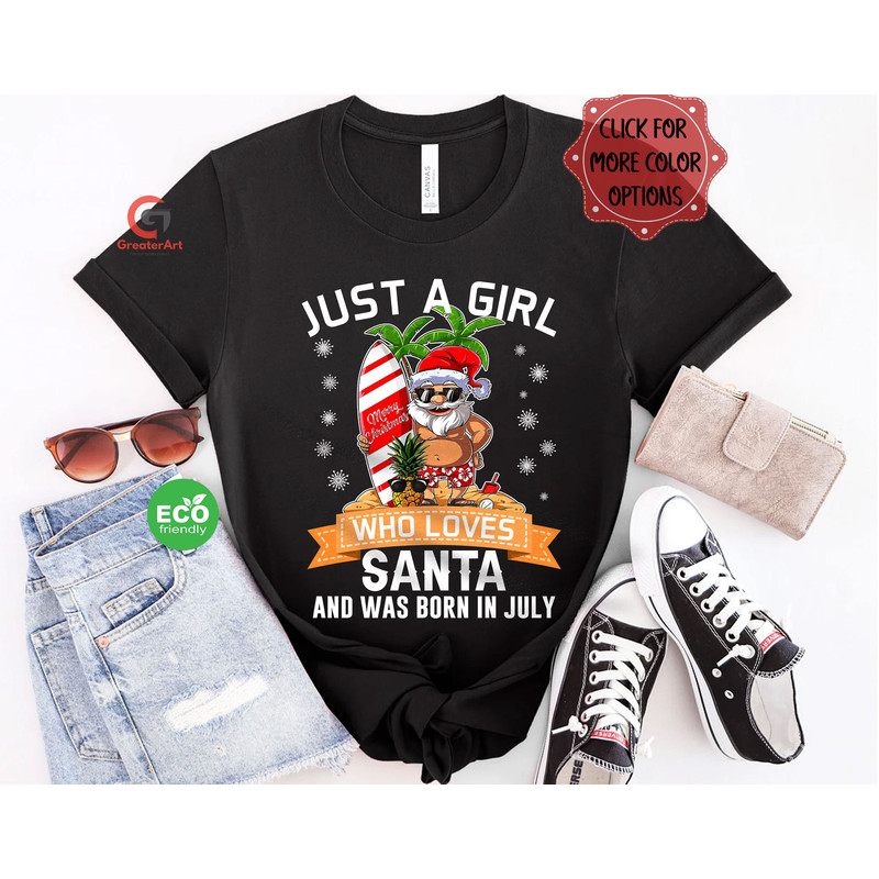 Christmas in July Shirt for Women, Just a July Girl Who Loves Santa Claus and Was Born in July Shirt, Summer Christmas Shirt Gift for Mom - 1.jpg