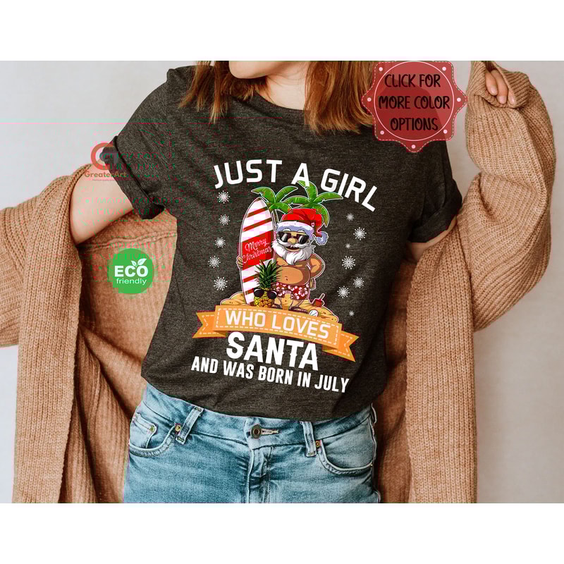 Christmas in July Shirt for Women, Just a July Girl Who Loves Santa Claus and Was Born in July Shirt, Summer Christmas Shirt Gift for Mom - 2.jpg