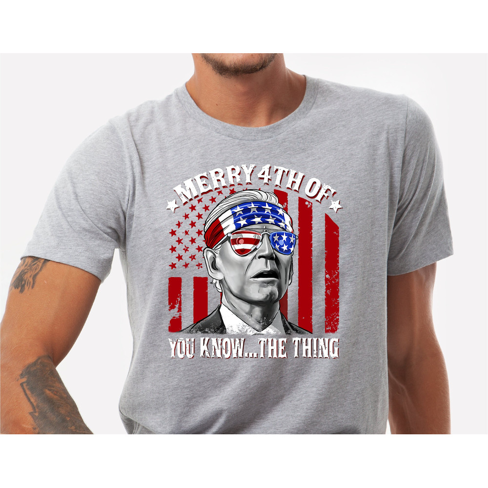 Biden Merry 4th of You KnowThe Thing T-Shirt, Funny 4th Of July Shirt, Anti Biden Shirt, Biden 4th Of July Shirt, Funny Biden Shirt - 5.jpg