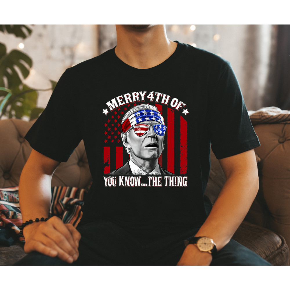 Biden Merry 4th of You KnowThe Thing T-Shirt, Funny 4th Of July Shirt, Anti Biden Shirt, Biden 4th Of July Shirt, Funny Biden Shirt - 7.jpg