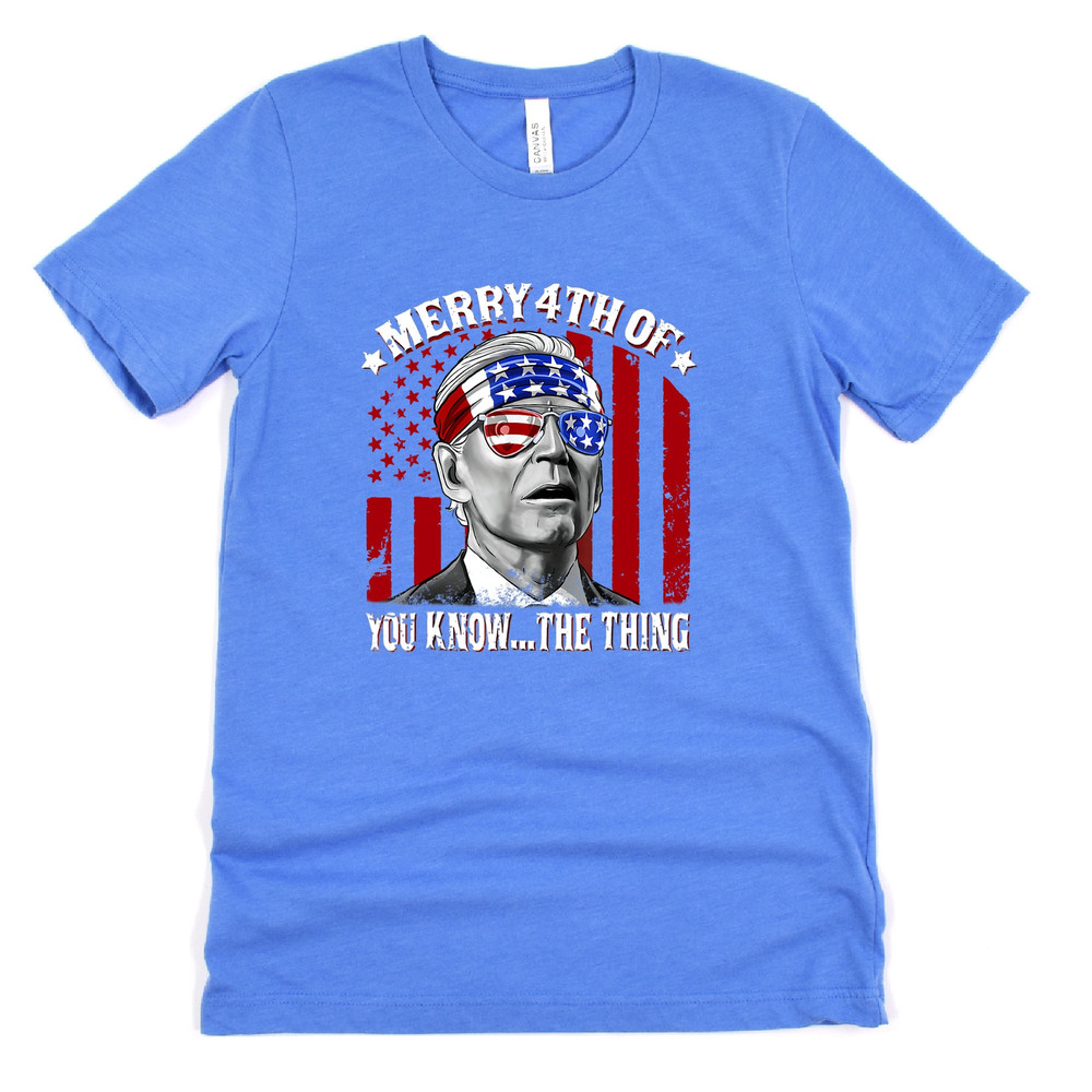 Biden Merry 4th of You KnowThe Thing T-Shirt, Funny 4th Of July Shirt, Anti Biden Shirt, Biden 4th Of July Shirt, Funny Biden Shirt - 9.jpg
