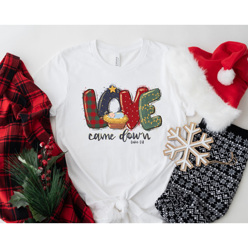 Christmas Shirts, Love Came Down Shirt, Christmas Nativity Shirt, Christmas Gifts, Christmas Women Shirt, Jesus Christian Shirt, Faith Shirt - 1.jpg
