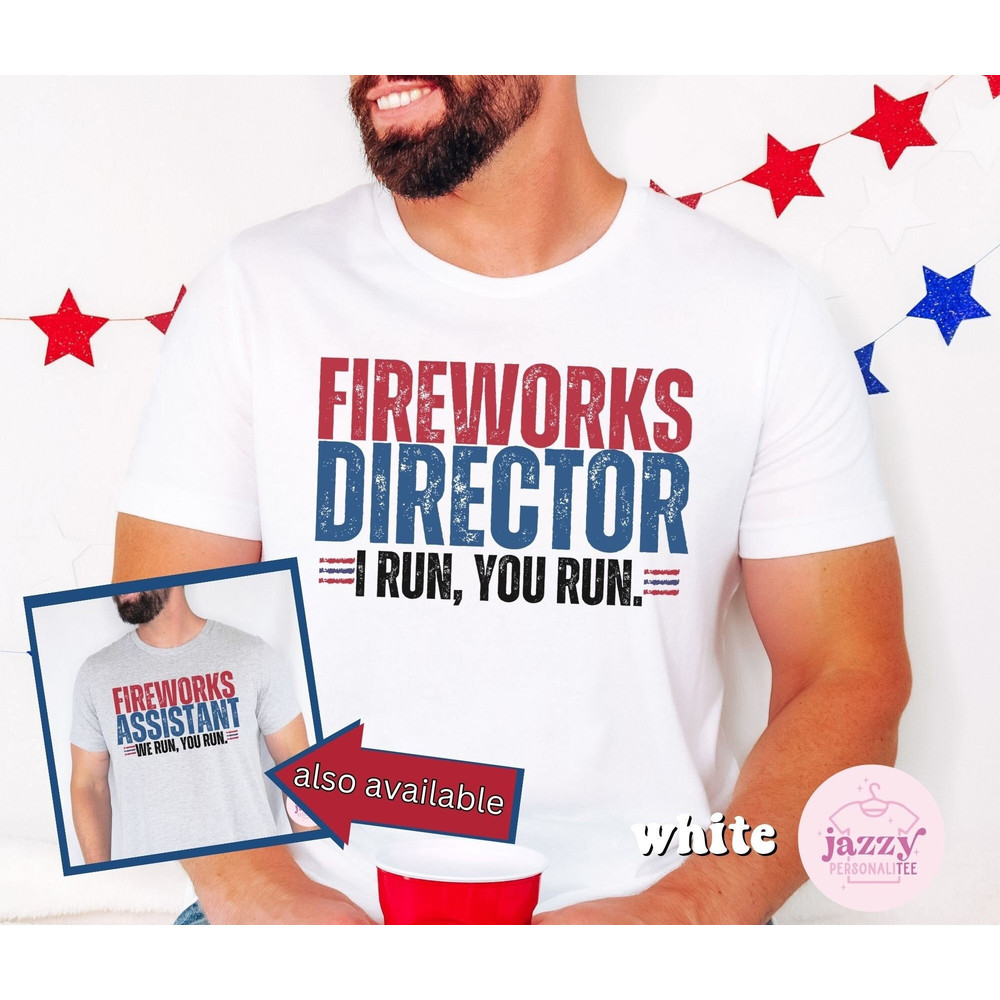 Funny 4th of July Shirt for Men, Fireworks Director Shirt, Independence Day Shirt, Funny Dad 4th of July Shirt, Dad Shirt, 4th of July Shirt - 1.jpg