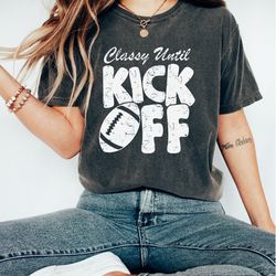 classy until kickoff - comfort colors football shirt for women - womens football tees, football game shirts, comfort col