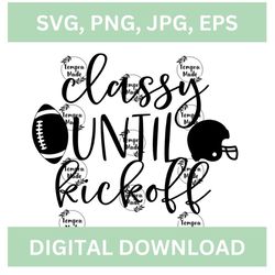 classy until kickoff football svg, classy until kickoff digital download