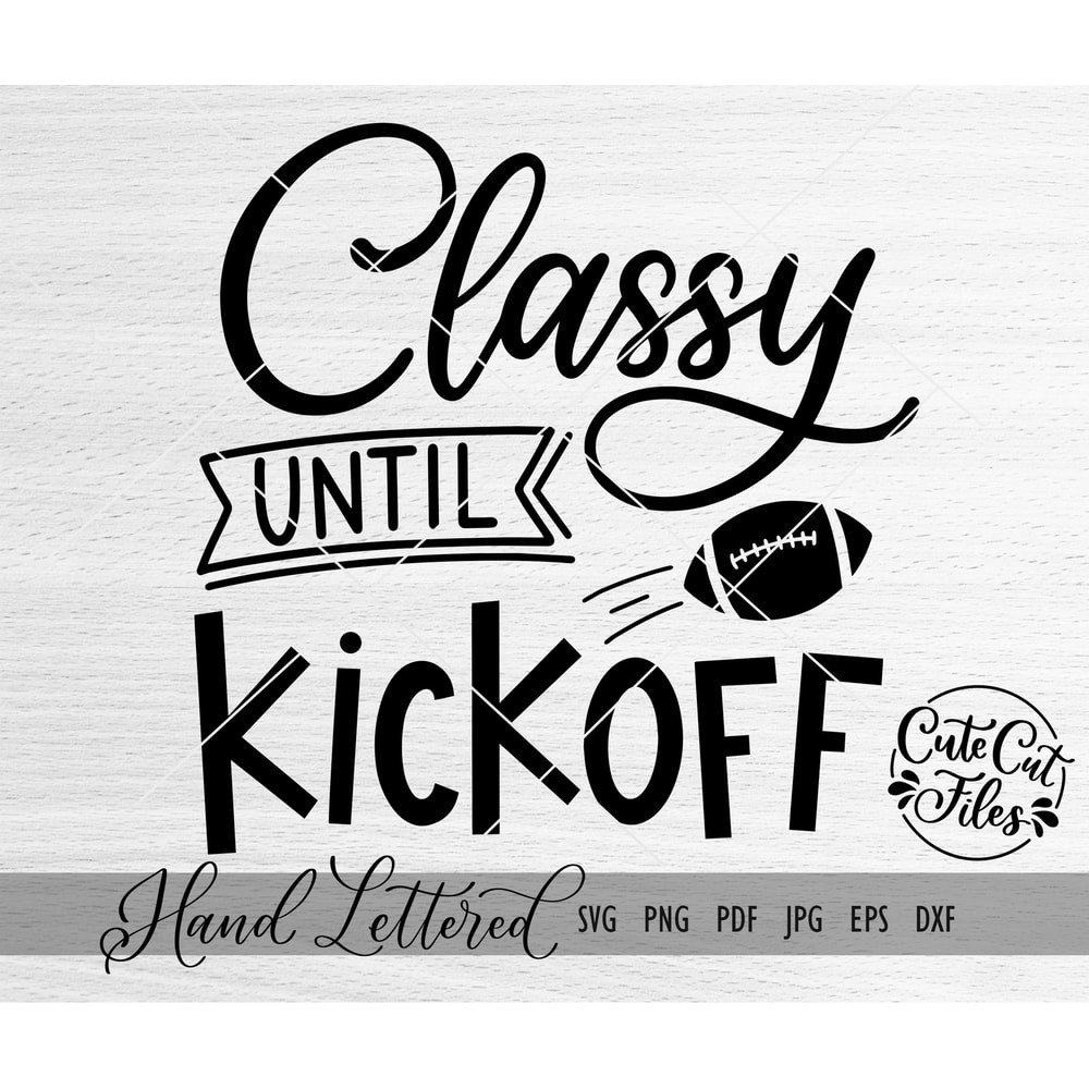 Classy Until Kickoff SVG DXF PNG Football svg Fall Cut file Football Shirt Cricut Silhouette - 1.jpg