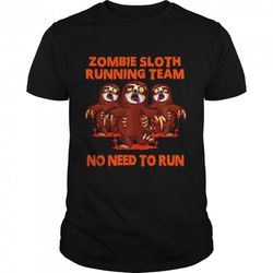 zombie sloth running team no need to run halloween t-shirt