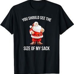 you should see the size of my sack adult christmas shirts