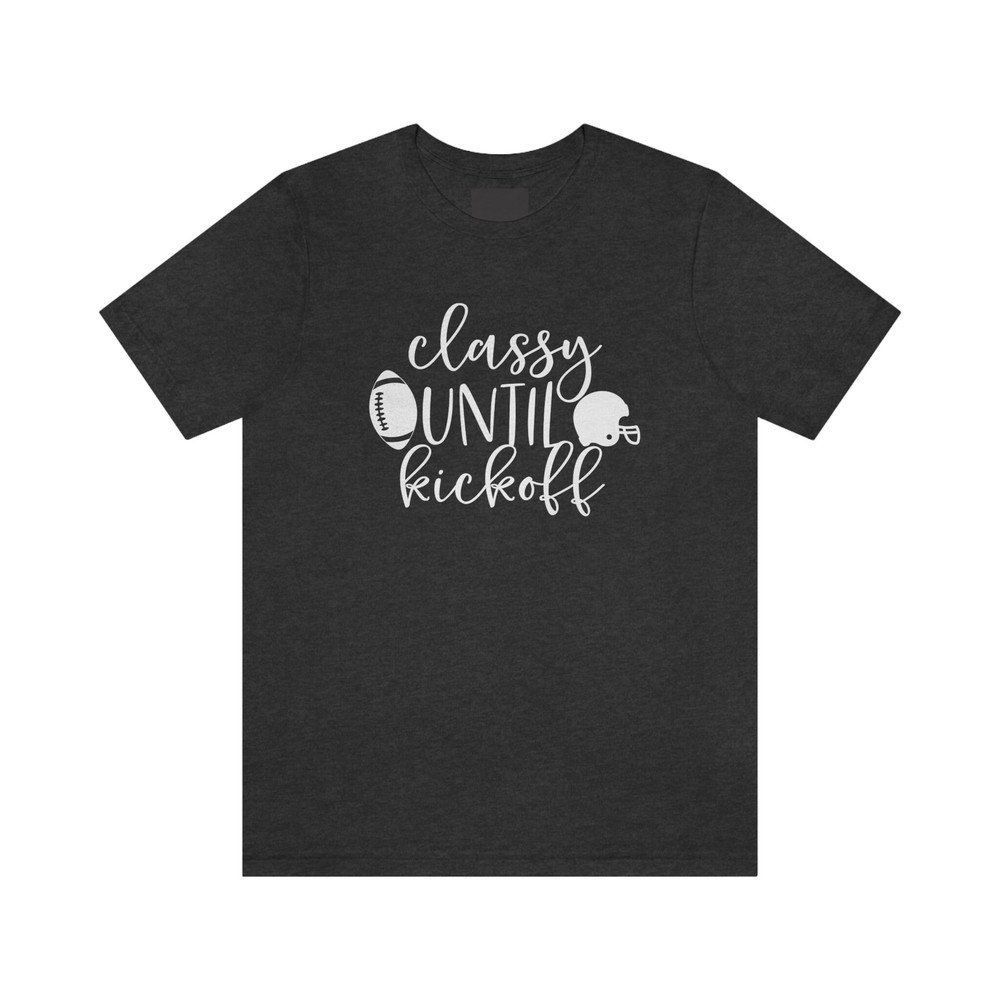 Classy Until Kickoff Tee - 7.jpg