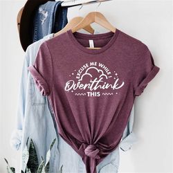 sarcastic cut file. excuse me while i overthink this. funny overthinking quote shirt.