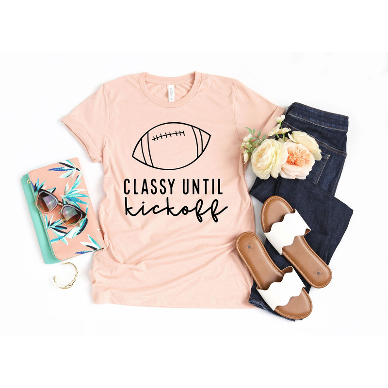 Football Shirt, Classy Until Kickoff Shirt, Football Game Shirt, Fall Sports Shirt, Football Lover Shirt - 3.jpg