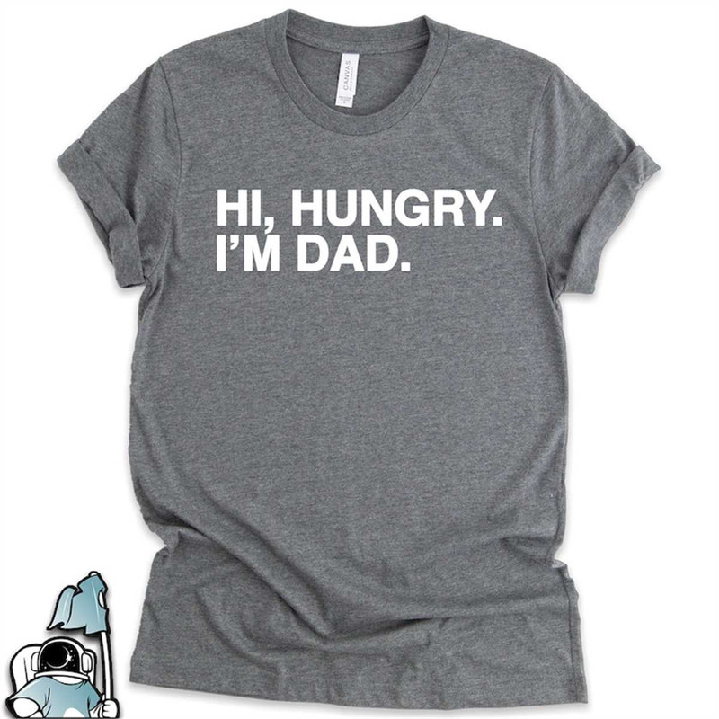 MR-306202395943-hi-hungry-im-dad-gift-fathers-day-shirt-grandfather-image-1.jpg