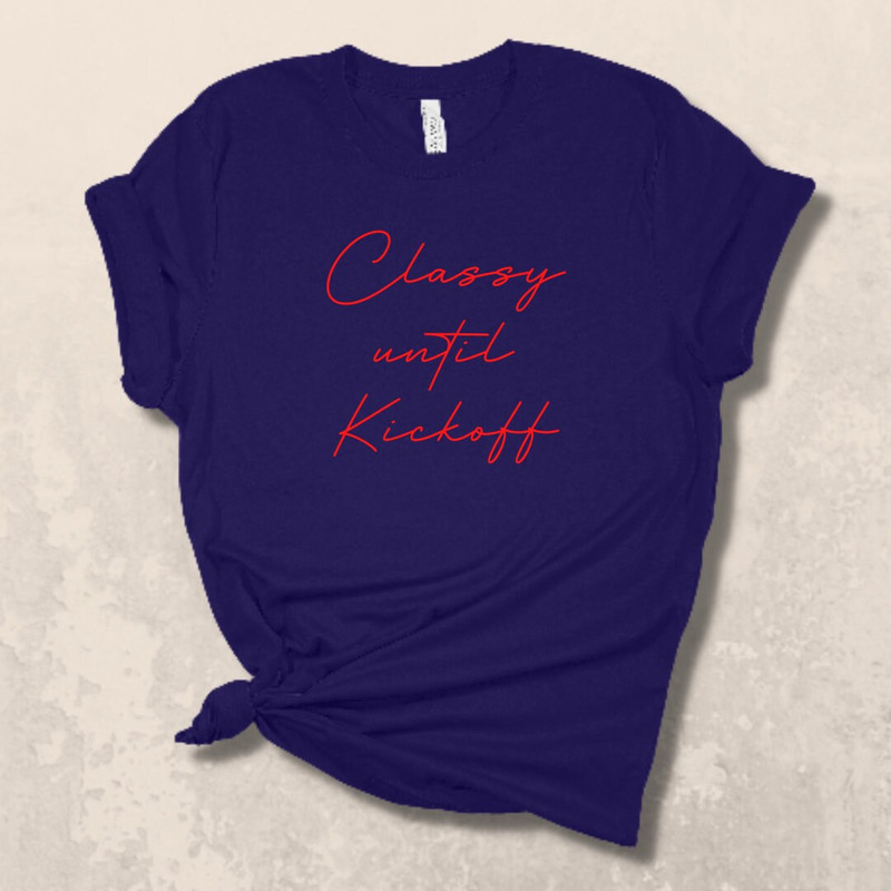 CLASSY UNTIL KICKOFF + Football Shirt + Soccer Shirt - 9.jpg