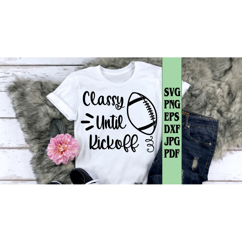 Classy until kickoff football shirt svg png eps dxf jpg pdffootball mom svgfootball shirt svgfootball svgkickoff svgclassy svg cut file - 1.jpg