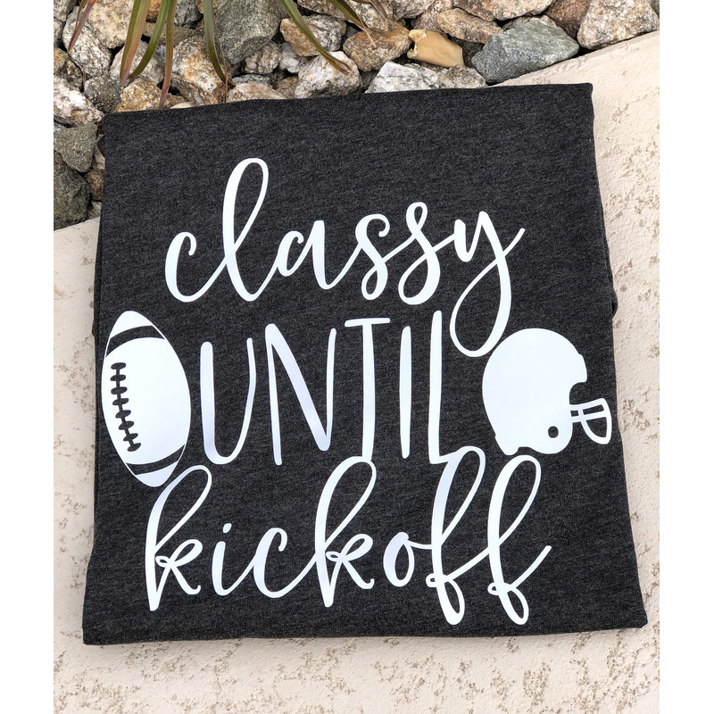 Classy Until Kickoff T-shirt, Football T-shirt, Sport T-shirt - 2.jpg