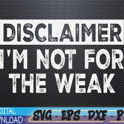Disclaimer I'm Not For The Weak Funny Svg, Eps, Png, Dxf, Digital Download