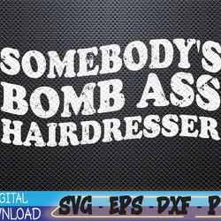 vintage somebody's bomb ass hairdresser svg, eps, png, dxf, digital download
