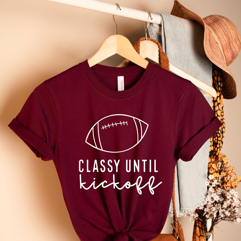 Football Shirt, Classy Until Kickoff Shirt, Football Game Shirt, Fall Sports Shirt, Football Lover Shirt - 1.jpg