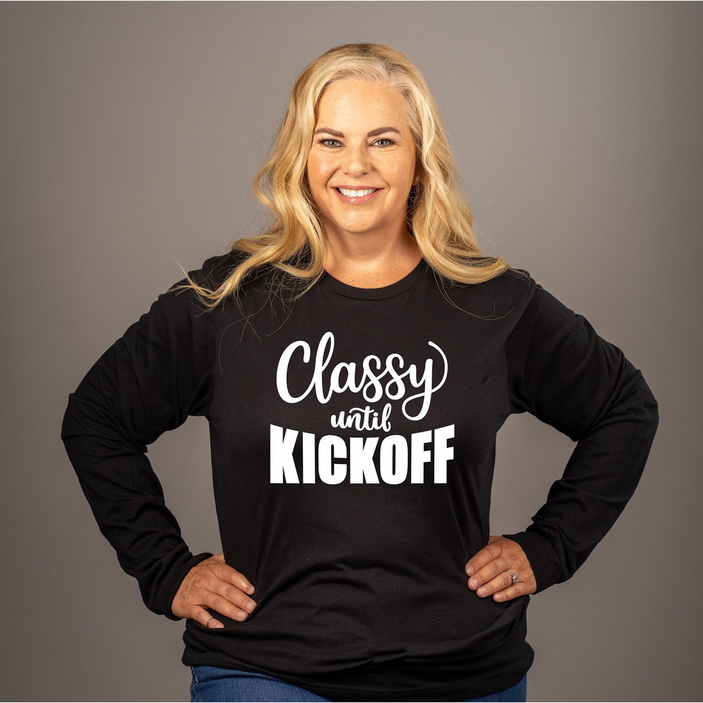 Football Shirt, Classy Until Kickoff Shirt, Funny Football Shirt, Cute Football Shirt, Gameday Shirt, Football T-shirt, Women's Shirt - 3.jpg