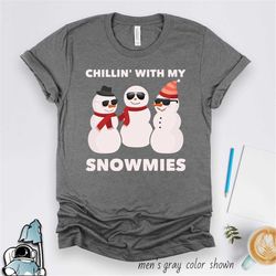 snowman shirt, snowmies, chillin' with my snowmies, christmas shirt, christmas gift shirt, funny christmas party shirt