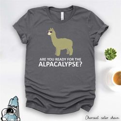 alpaca shirt, alpaca gifts, funny alpaca clothing, love alpacas, alpaca lover, ready for the alpacalypse shirt, animal l