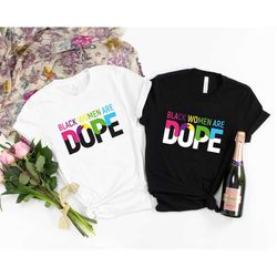 black women are dope shirt, black power shirt, black history shirt, black lives matter shirts, proud african woman ,afro