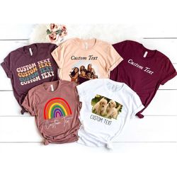 Custom Photo Shirt, Custom Family Picture Picture Shirt, Custom Text Photo Shirt, Custom Rainbow Shirt, Your Logo Shirt,
