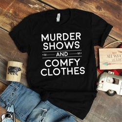 True Crime Shirt, Murder Shows Comfy Clothes Shirt, Crime Show Shirt, Crime Shirts, Funny Tv Shirts, True Crime Show Fan