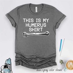 humerus shirt, doctor shirt, nurse shirt, science shirt, science teacher shirt, humerus bone, doctor gift, science gift,