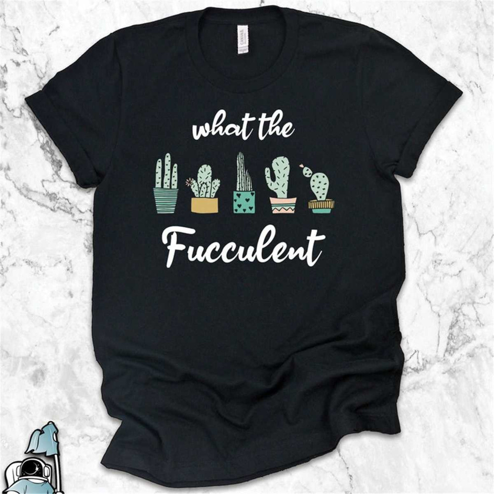 MR-3062023103710-succulent-shirt-what-the-fucculent-garden-shirt-gifts-for-image-1.jpg
