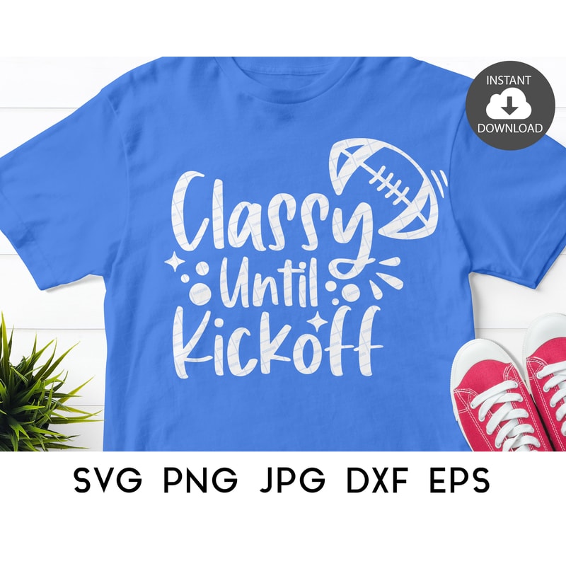 Classy Until Kickoff SVG, Football svg, Football Shirt svg, Football SVG files for Cricut - 1.jpg