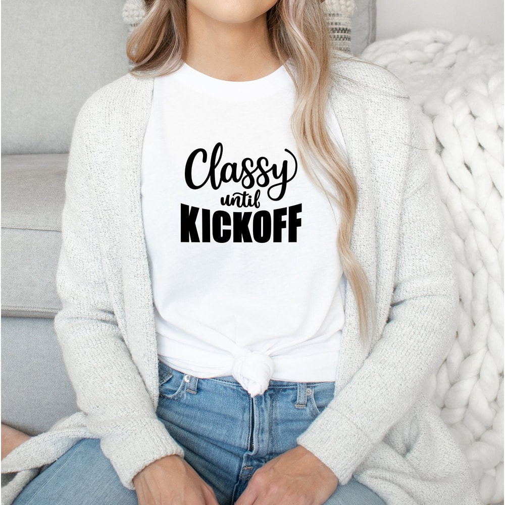 Football Shirt, Classy Until Kickoff Shirt, Funny Football Shirt, Cute Football Shirt, Gameday Shirt, Football T-shirt, Women's Shirt - 4.jpg